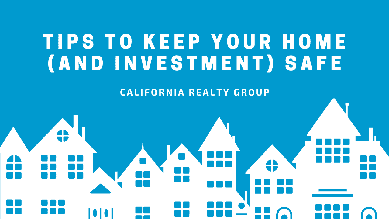 Tips to Keep Your Home (and Investment) Safe